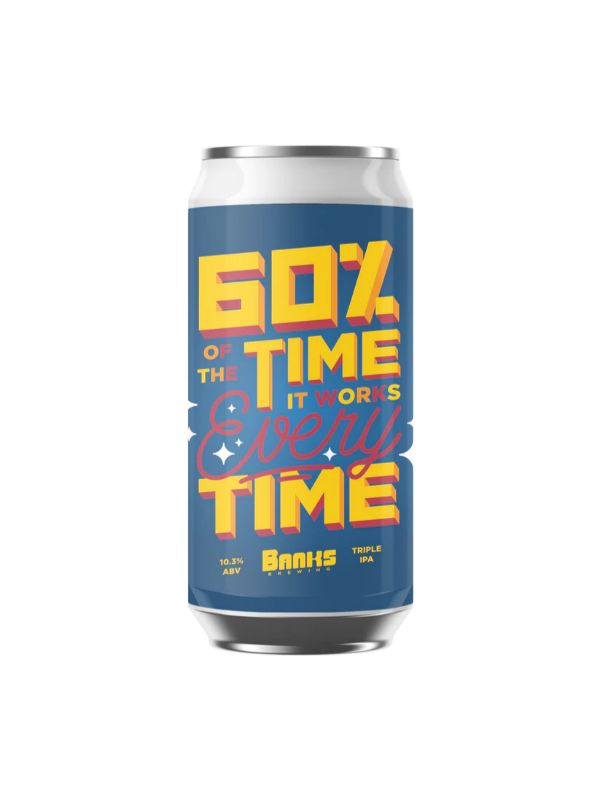 Banks 60% Of The Time It Works Every Time Triple IPA